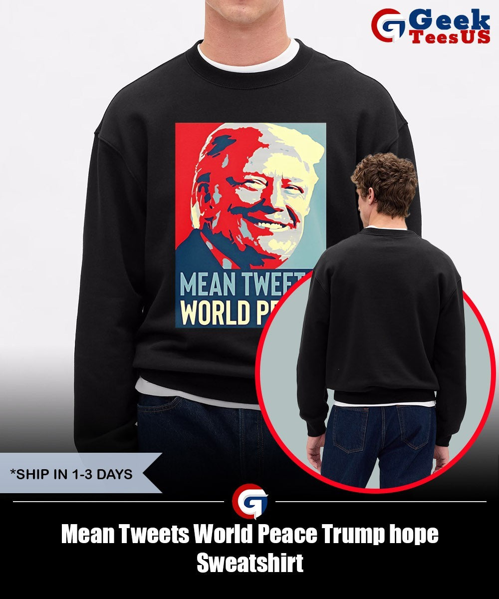 Mean Tweets World Peace Trump hope shirt