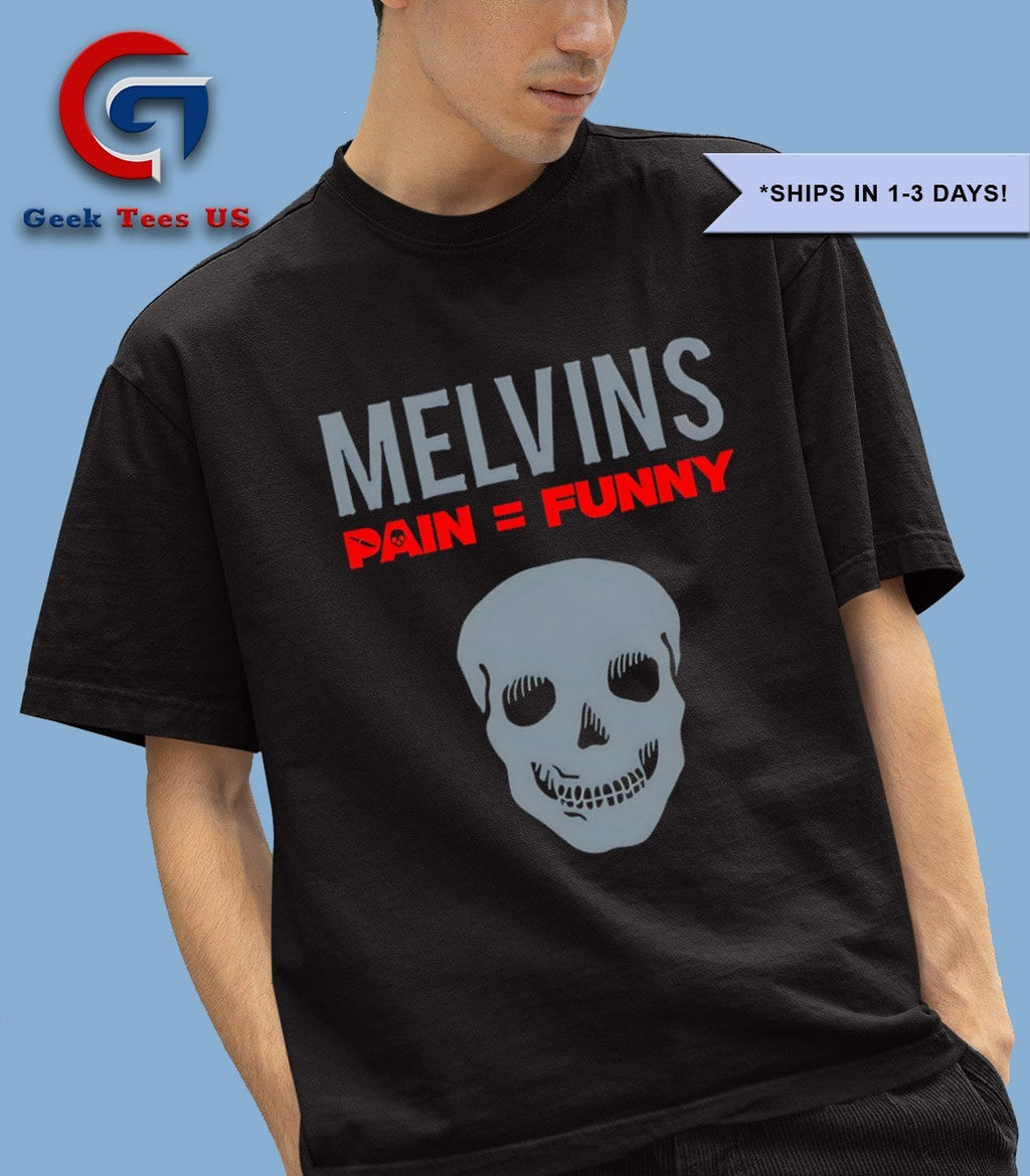 Melvins pain funny shirt