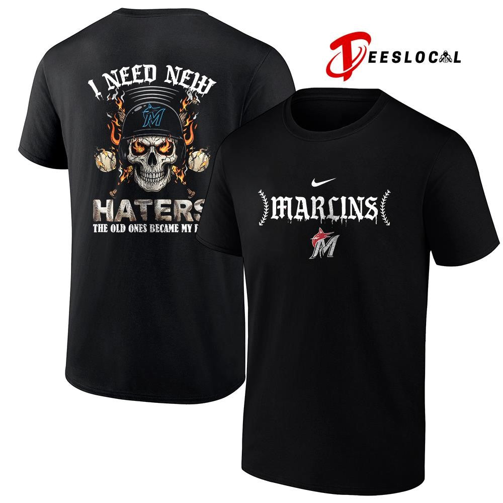 Miami Marlins I need new haters the old ones became my fans skull baseball shirt