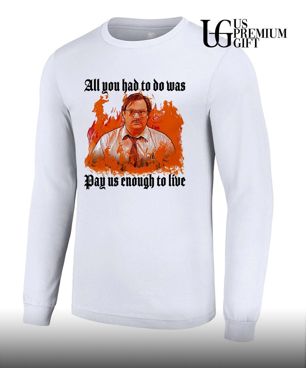 Milton Waddams all you had to do was pay us enough to live shirt
