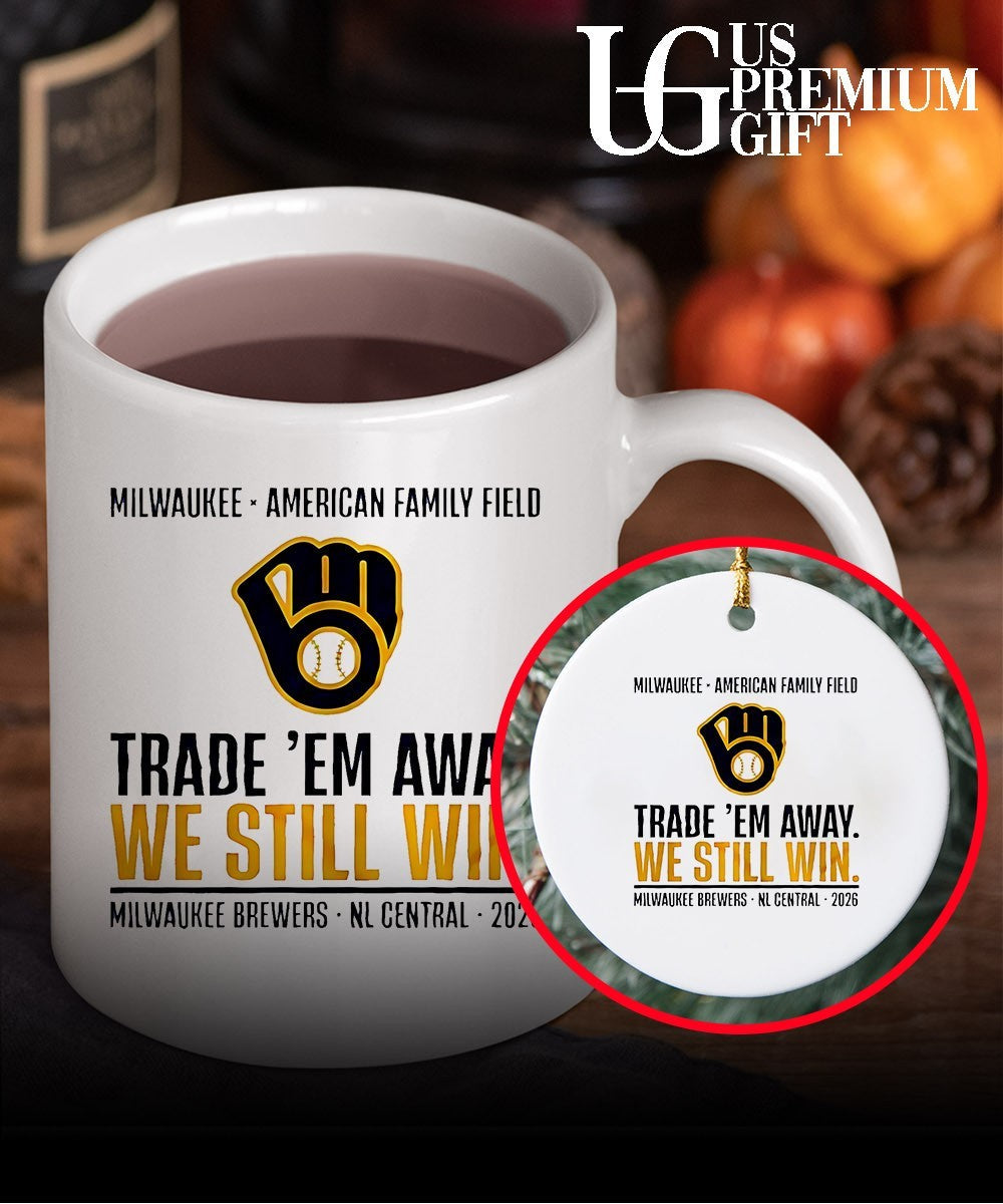 Milwaukee Brewers Trade ‘Em Away We Still Win 2026 NL Central shirt