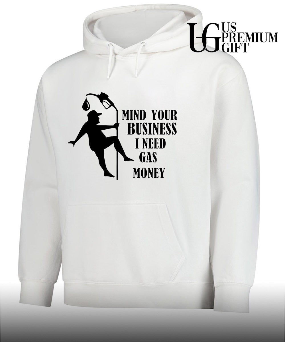 Mind your business I need gas money shirt