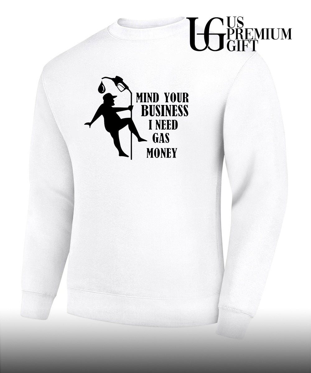 Mind your business I need gas money shirt