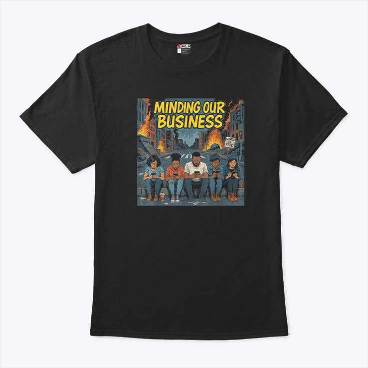Minding Our Business Apocalypse Satire T Shirt