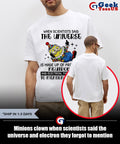 Minions clown when scientists said the universe and electron they forgot to mention morons shirt