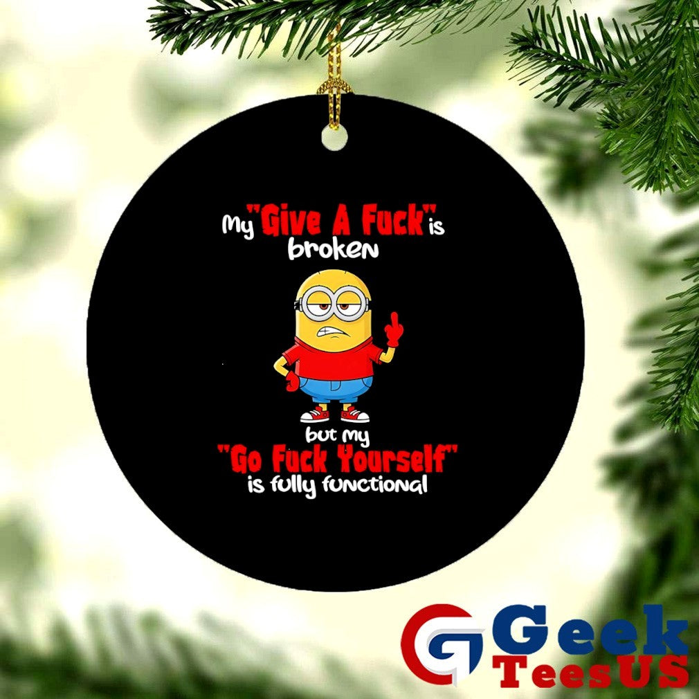 Minions middle finger my give a fuck is broken but my go fuck yourself is fully functional shirt