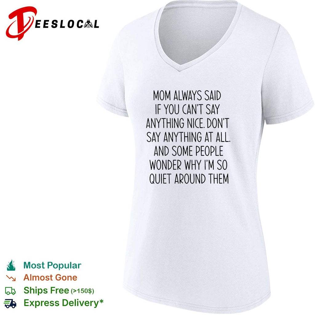 Mom always said if you can’t say anything nice don’t say anything at all quote shirt