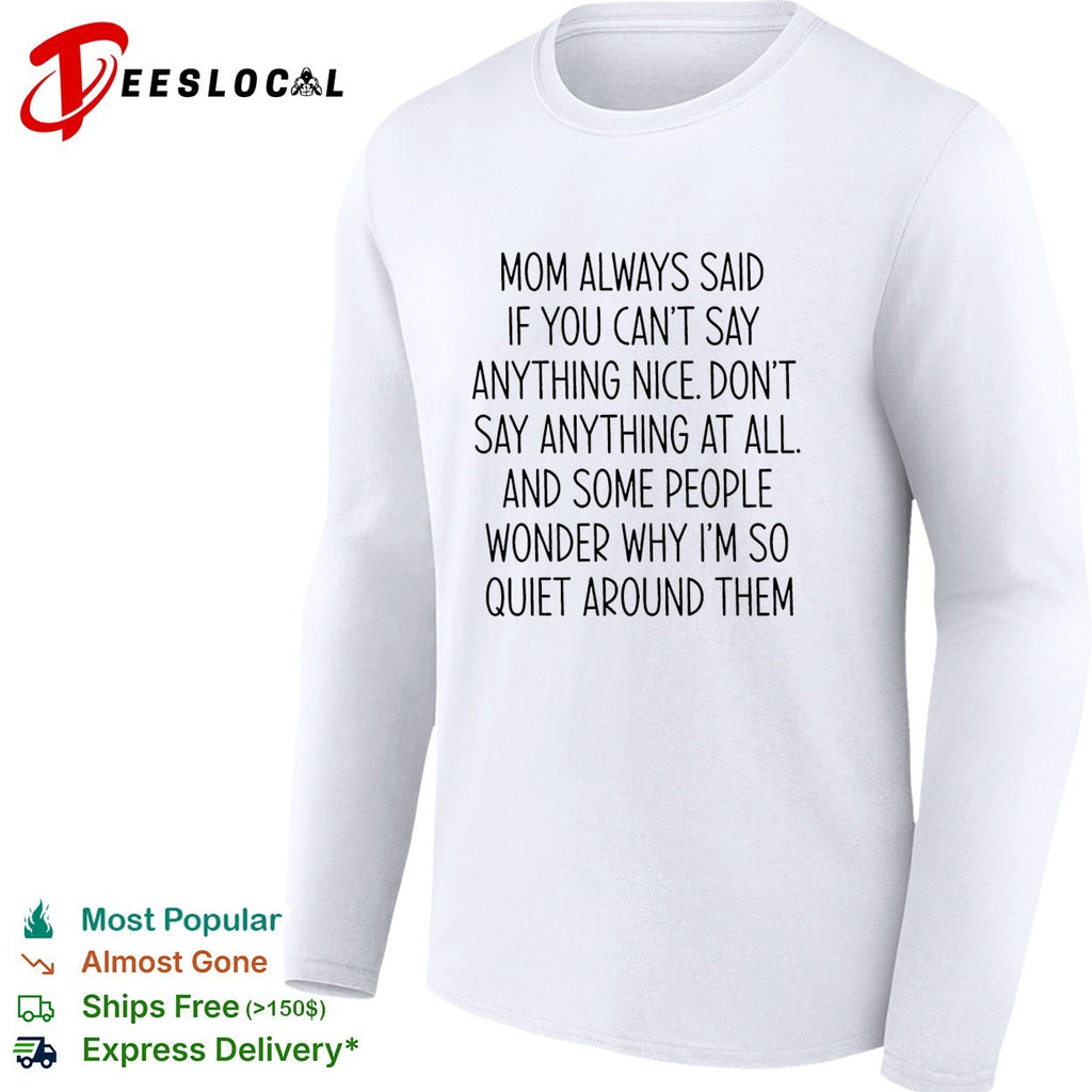 Mom always said if you can’t say anything nice don’t say anything at all quote shirt