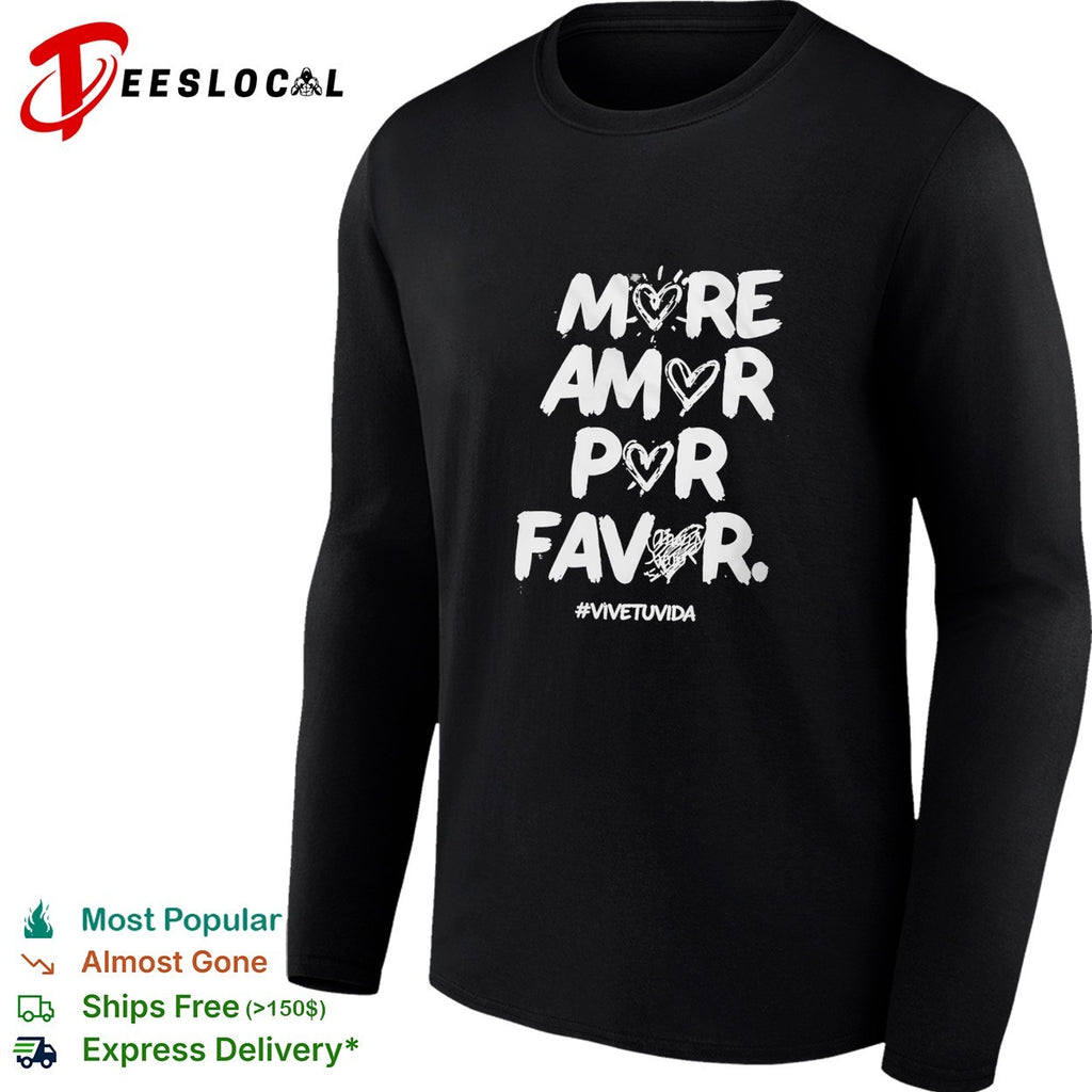 More amor por favor vive tu vida shirt