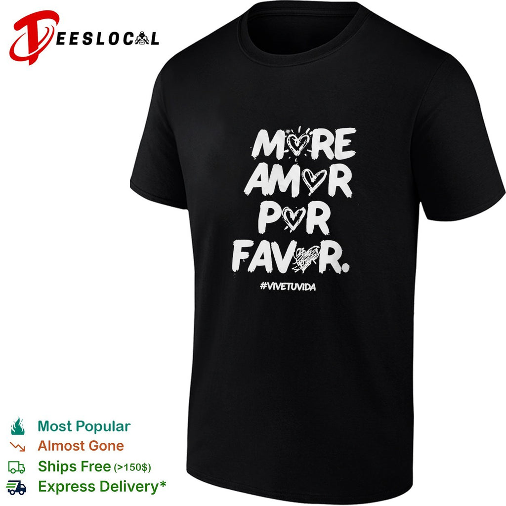 More amor por favor vive tu vida shirt