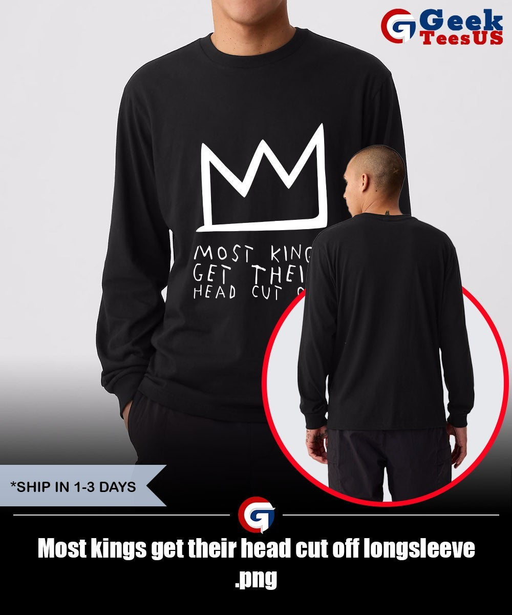 Most kings get their head cut off shirt