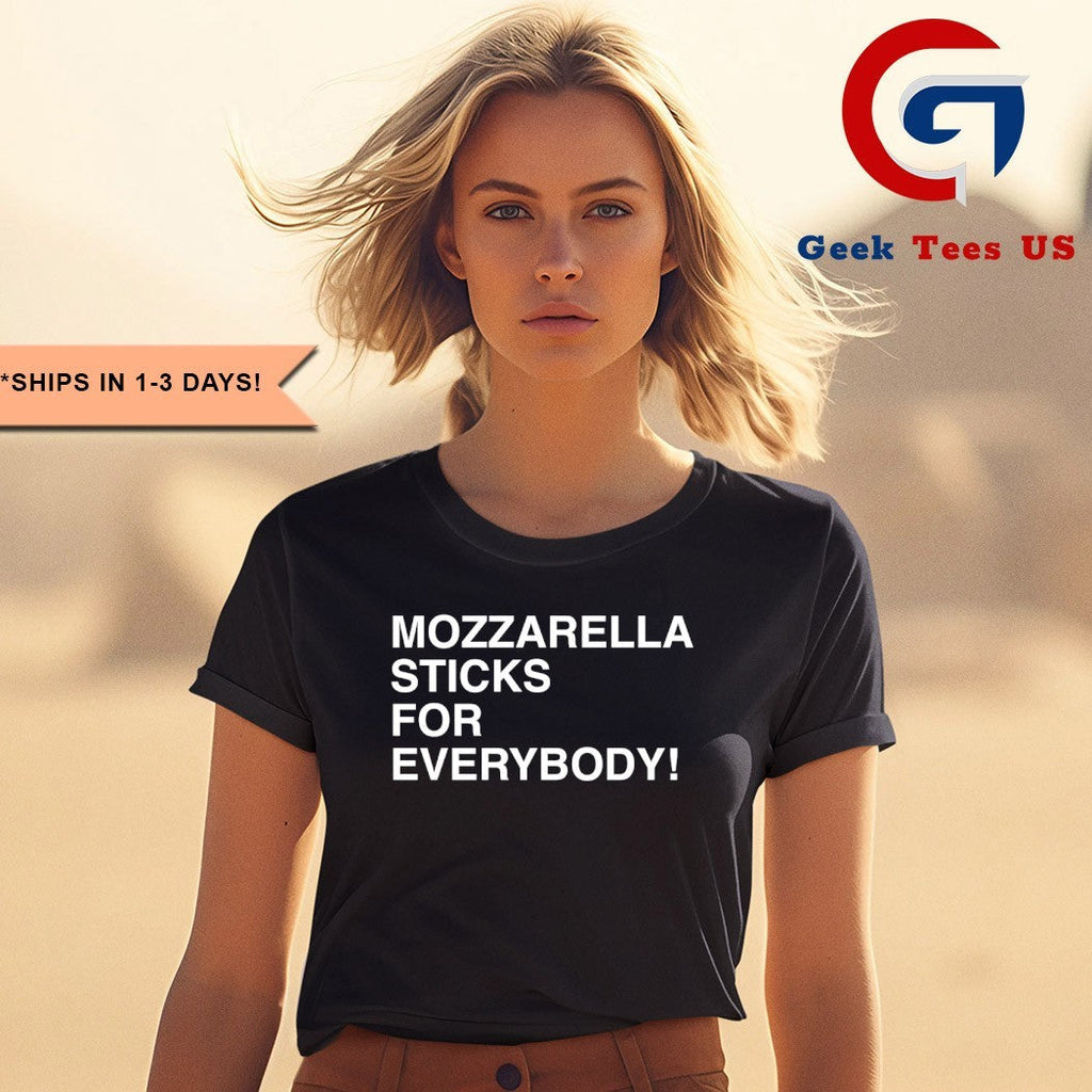Mozzarella sticks for everybody shirt