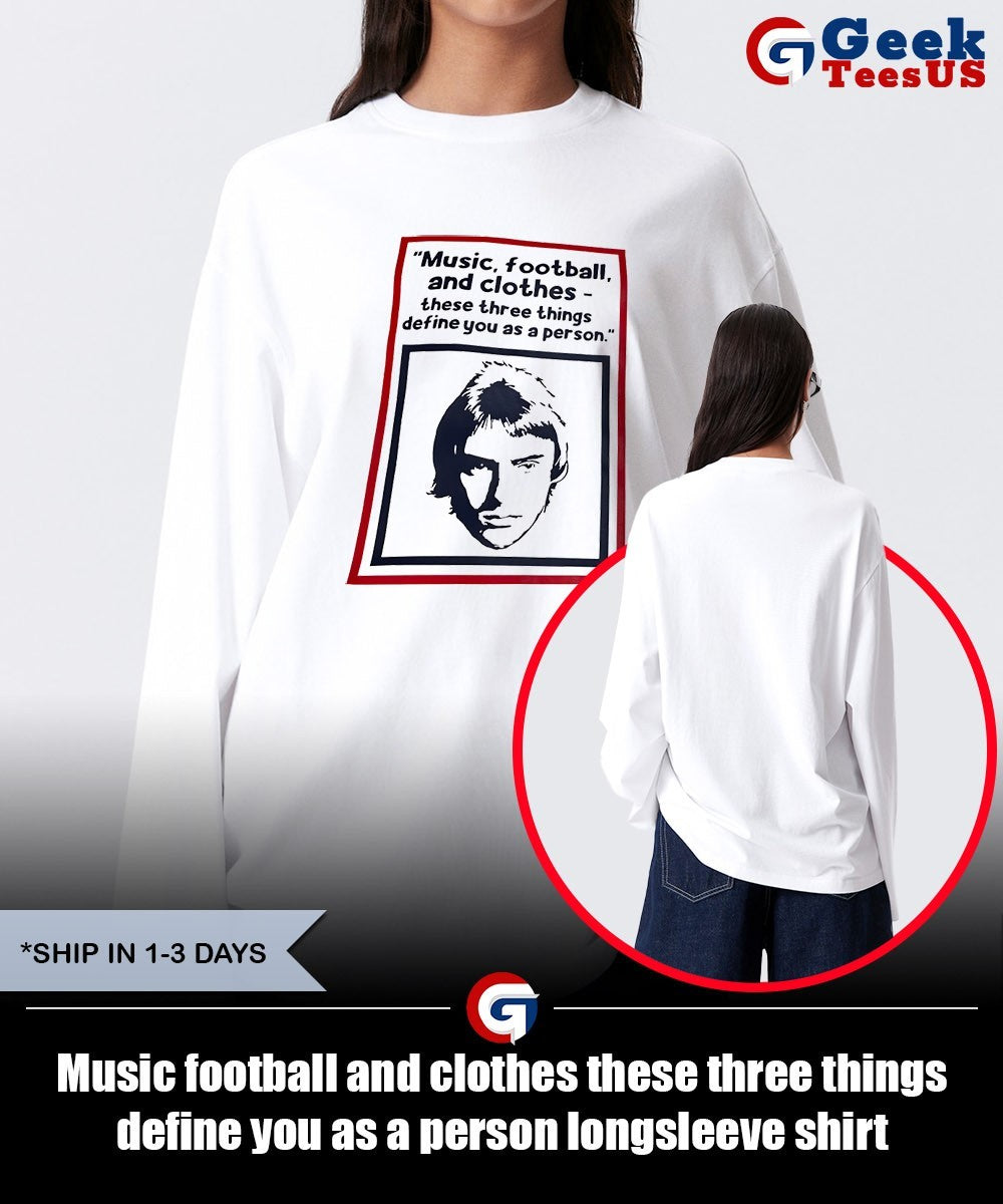 Music football and clothes these three things define you as a person shirt