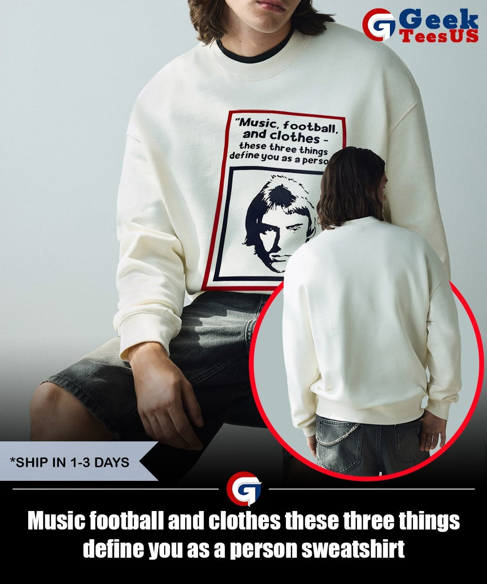 Music football and clothes these three things define you as a person shirt