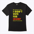 My Conscience Is Clear I Didn’t Vote For Trump Because I’m Not An Idiot Shirt