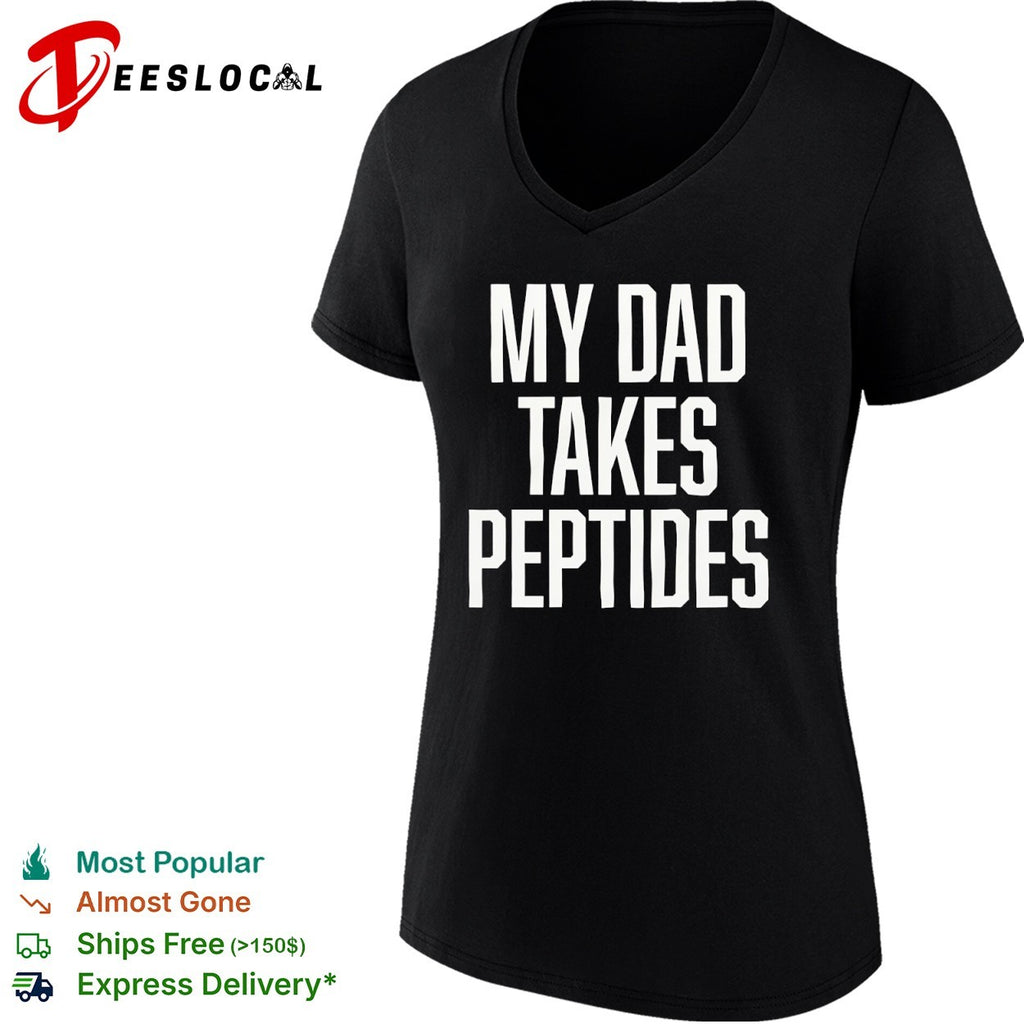 My Dad Takes Peptides peptide therapy fitness shirt