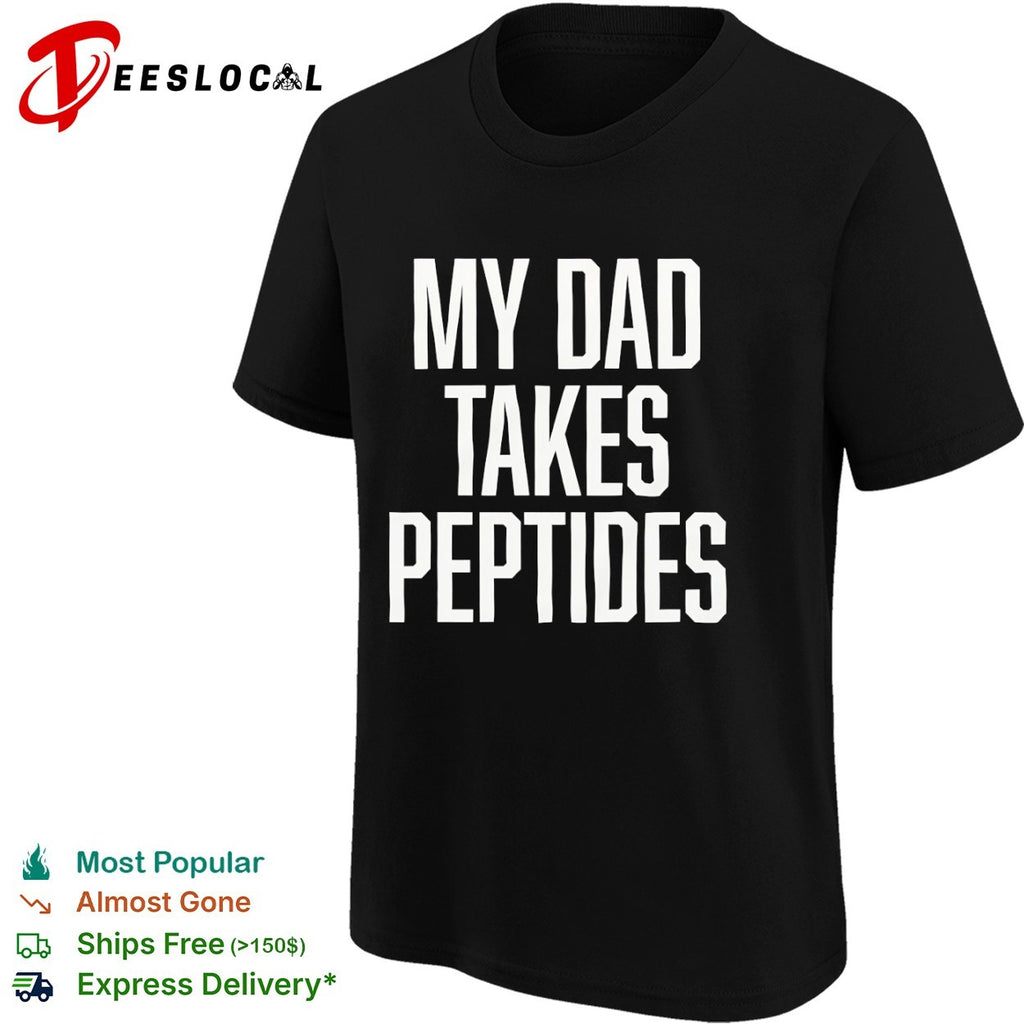 My Dad Takes Peptides peptide therapy fitness shirt