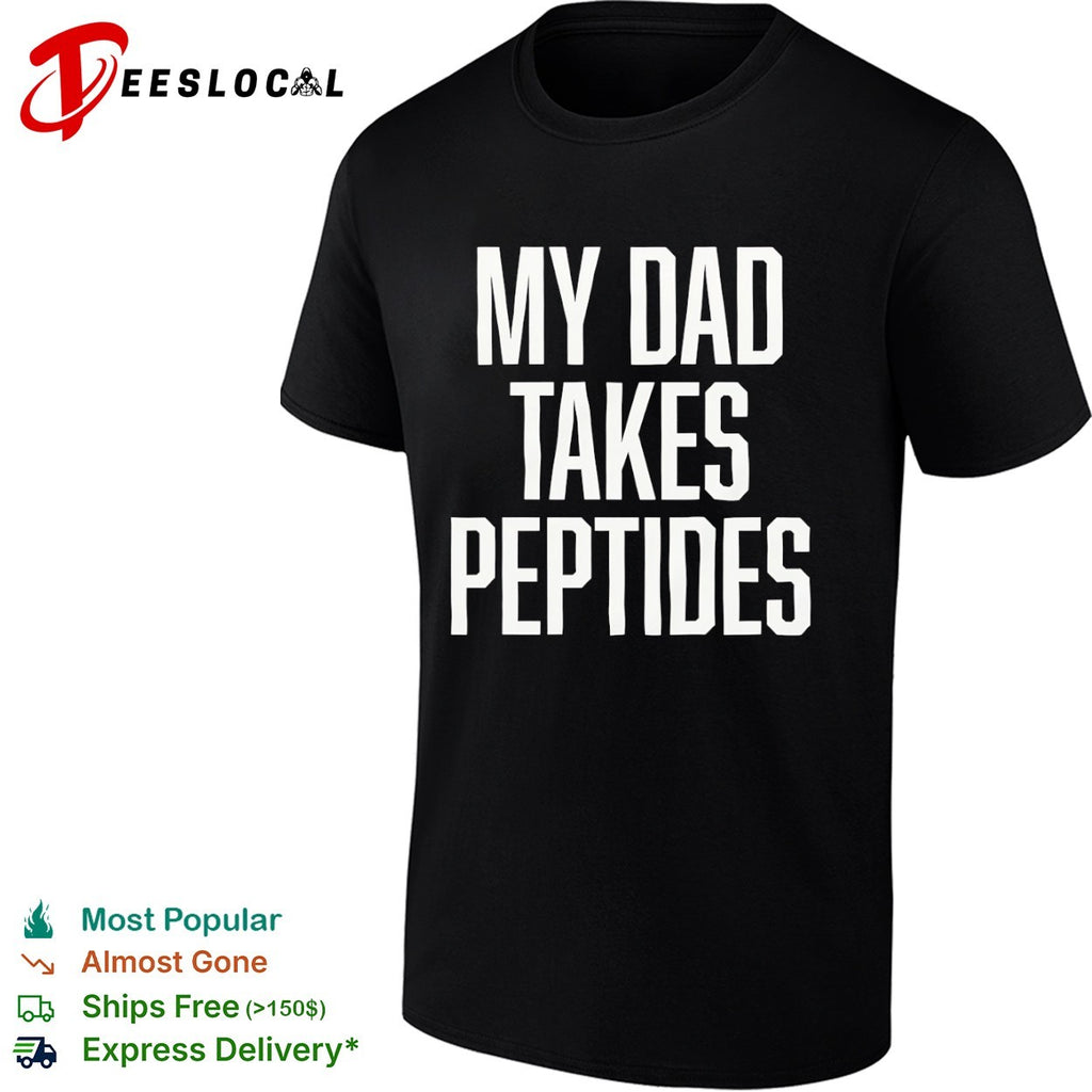My Dad Takes Peptides peptide therapy fitness shirt
