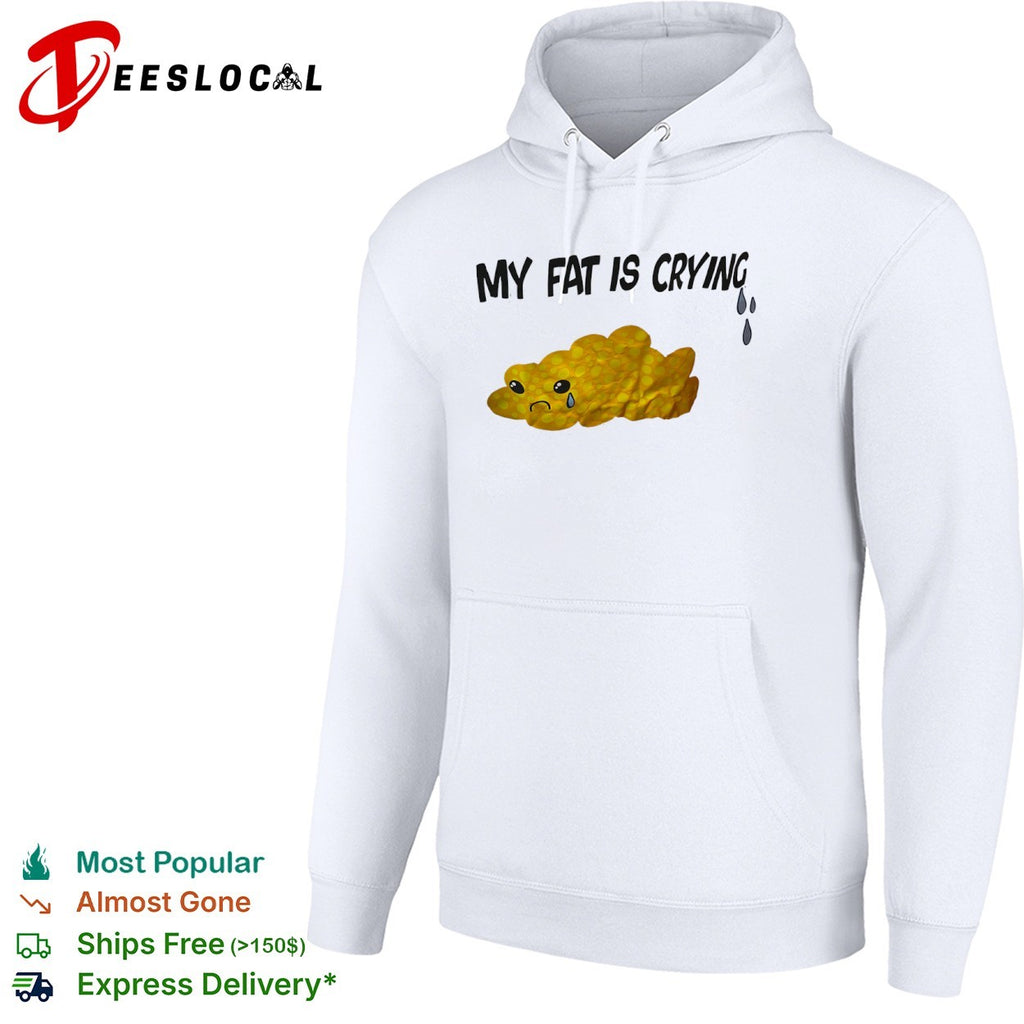 My Fat Is Crying shirt
