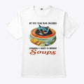 My Five Year Plan Includes Consuming A Variety Of Different Soups Shirt