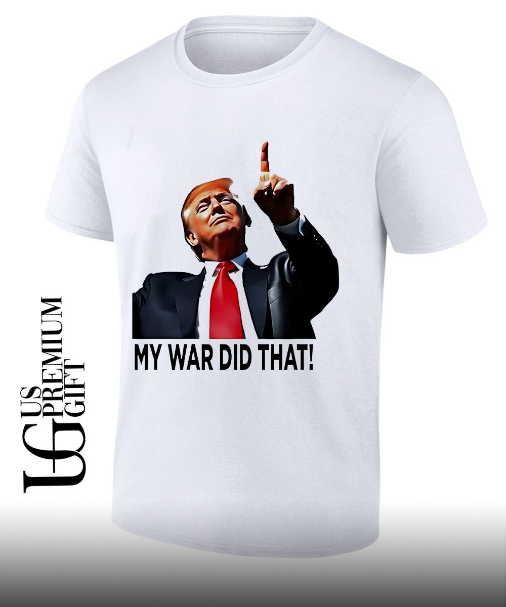 My War Did That Trump Donald meme shirt