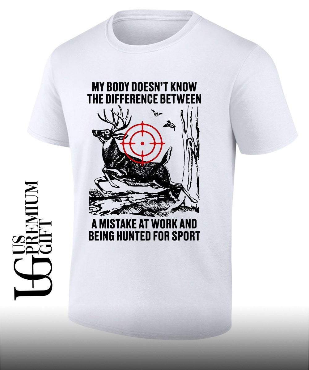 My body doesn’t know the difference between a mistake at work and being hunted for sport shirt
