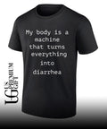 My body is a machine that turns everything into diarrhea shirt