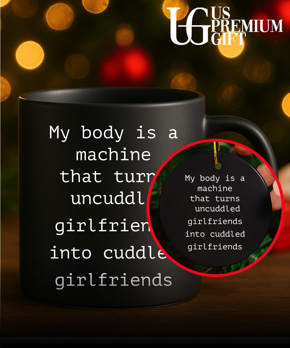 My body is a machine that turns uncuddled girlfriends into cuddled girlfriends shirt