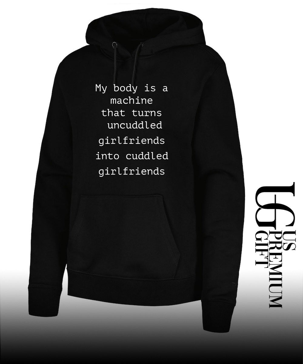 My body is a machine that turns uncuddled girlfriends into cuddled girlfriends shirt