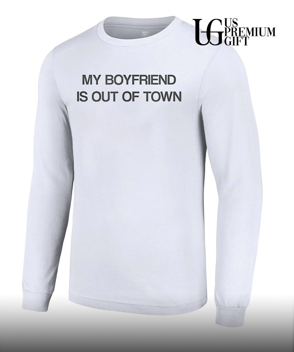 My boyfriend is in town shirt