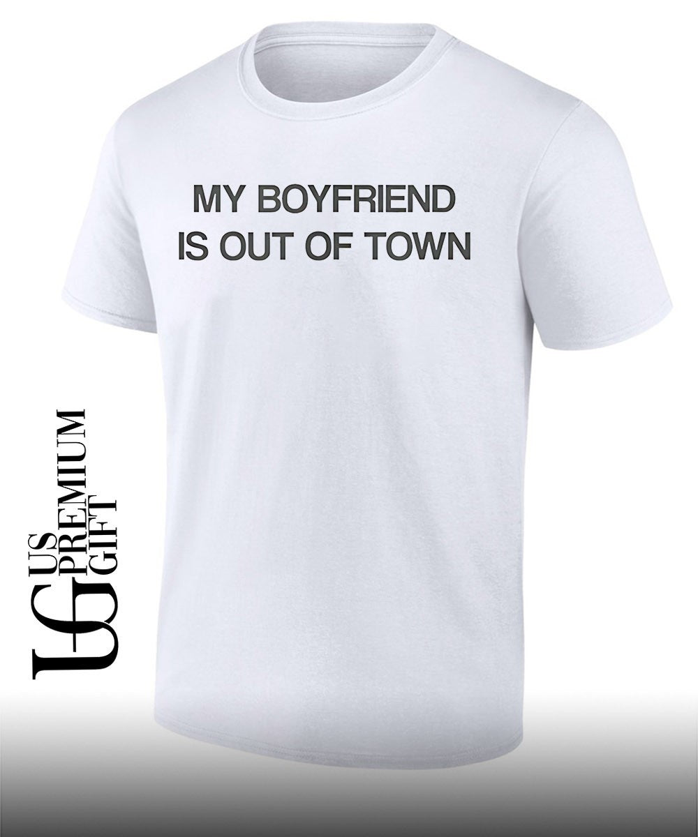 My boyfriend is in town shirt
