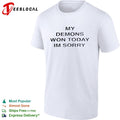 My demons won today im sorry sarcastic bold statement quote typography shirt