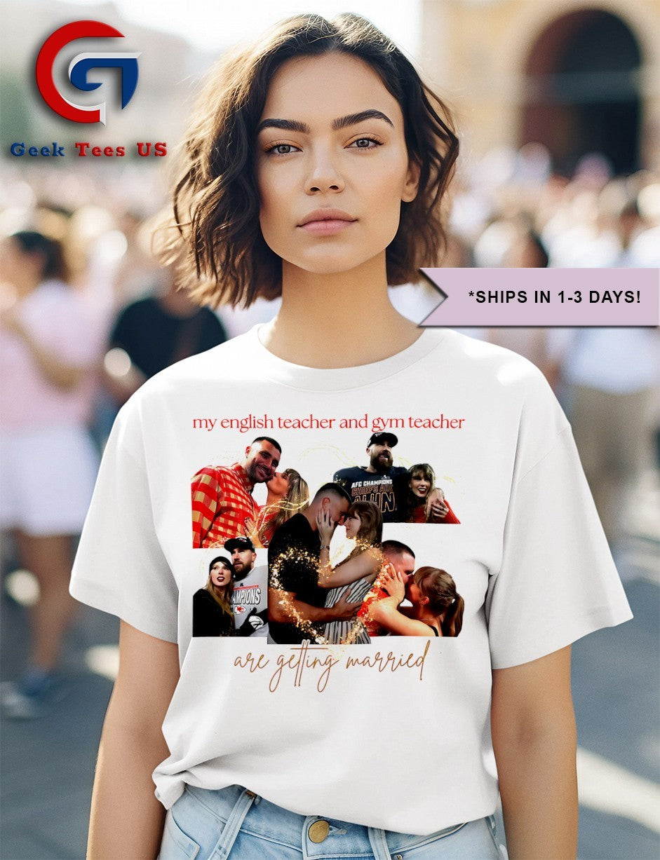 My english teacher and gym teacher are getting married Taylor and Travis Kelce engagement shirt