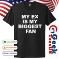 My ex is my biggest fan shirt