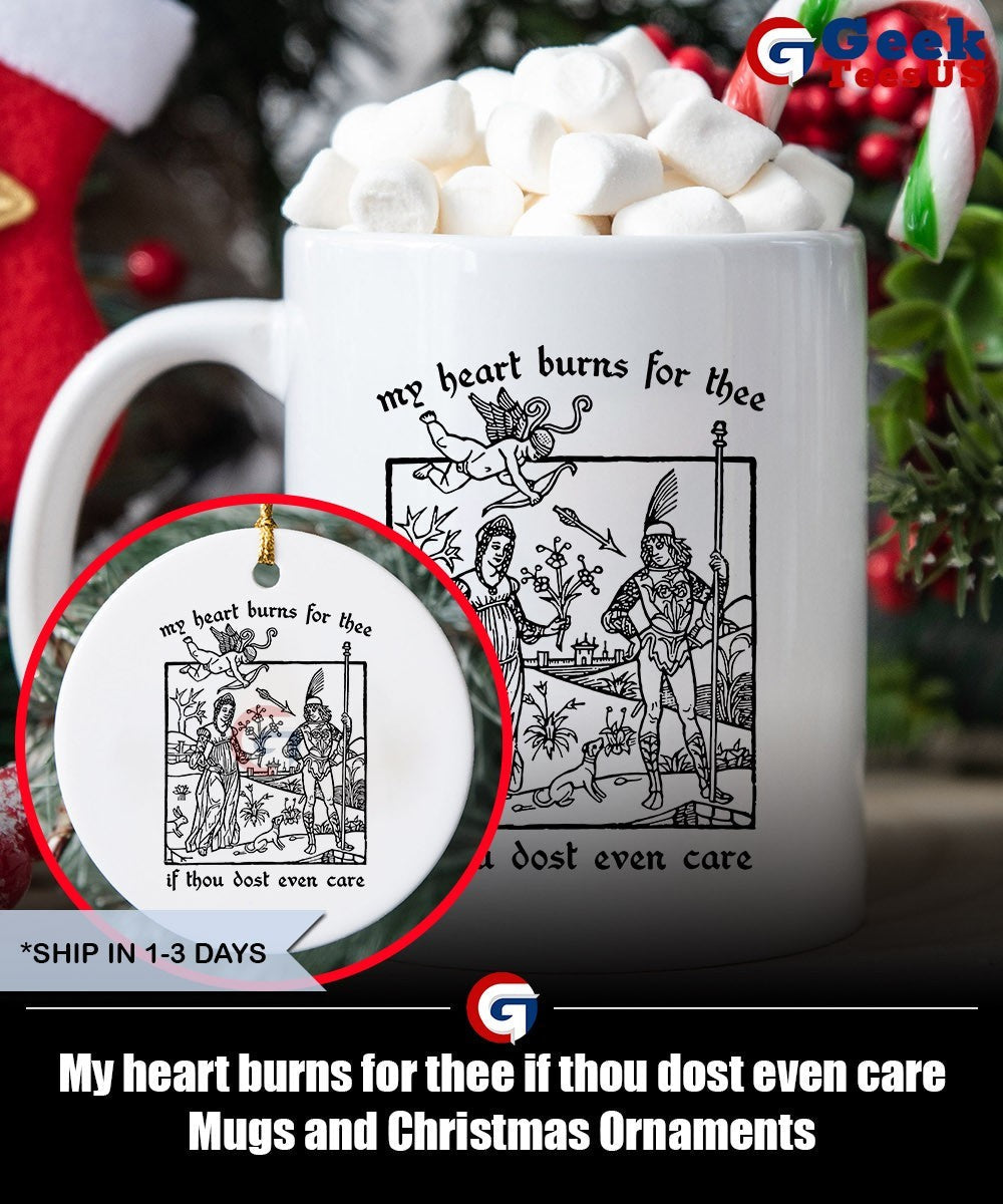 My heart burns for thee if thou dost even care shirt