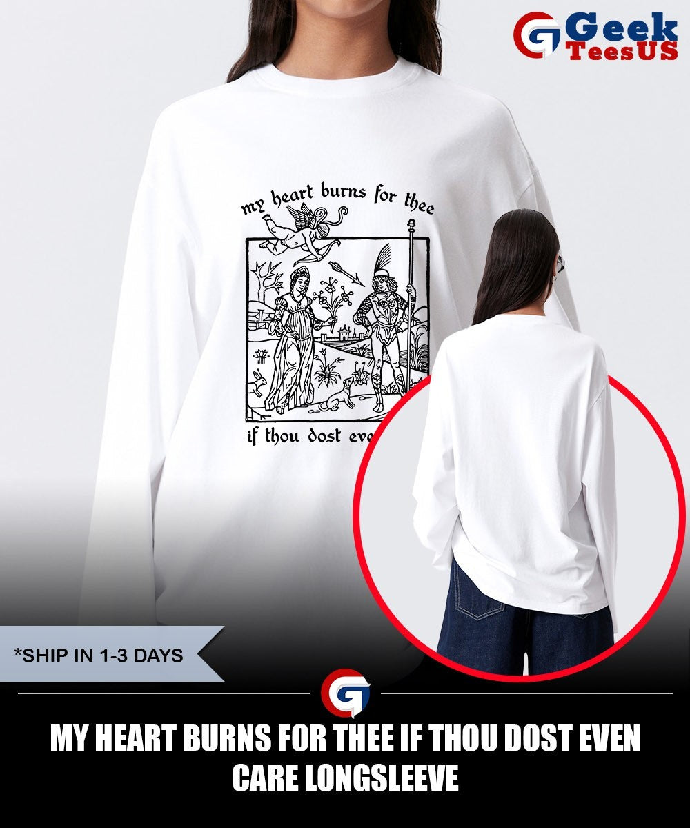 My heart burns for thee if thou dost even care shirt
