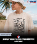 My heart burns for thee if thou dost even care shirt