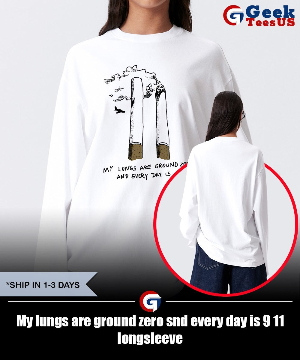 My lungs are ground zero snd every day is 9 11 shirt