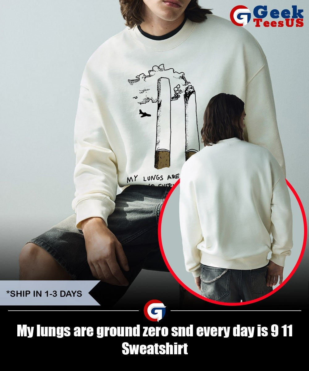 My lungs are ground zero snd every day is 9 11 shirt