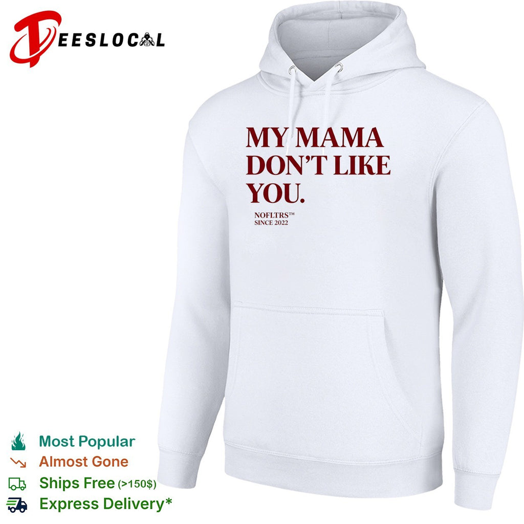 My mama don’t like you bold quote Nofltrs brand established since 2022 shirt