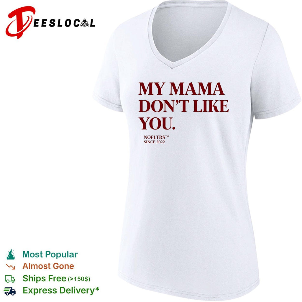 My mama don’t like you bold quote Nofltrs brand established since 2022 shirt