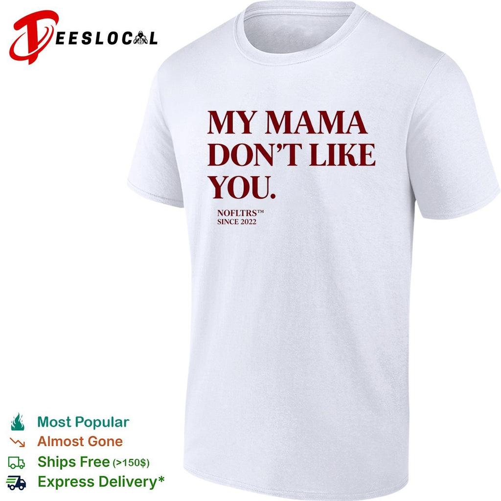 My mama don’t like you bold quote Nofltrs brand established since 2022 shirt