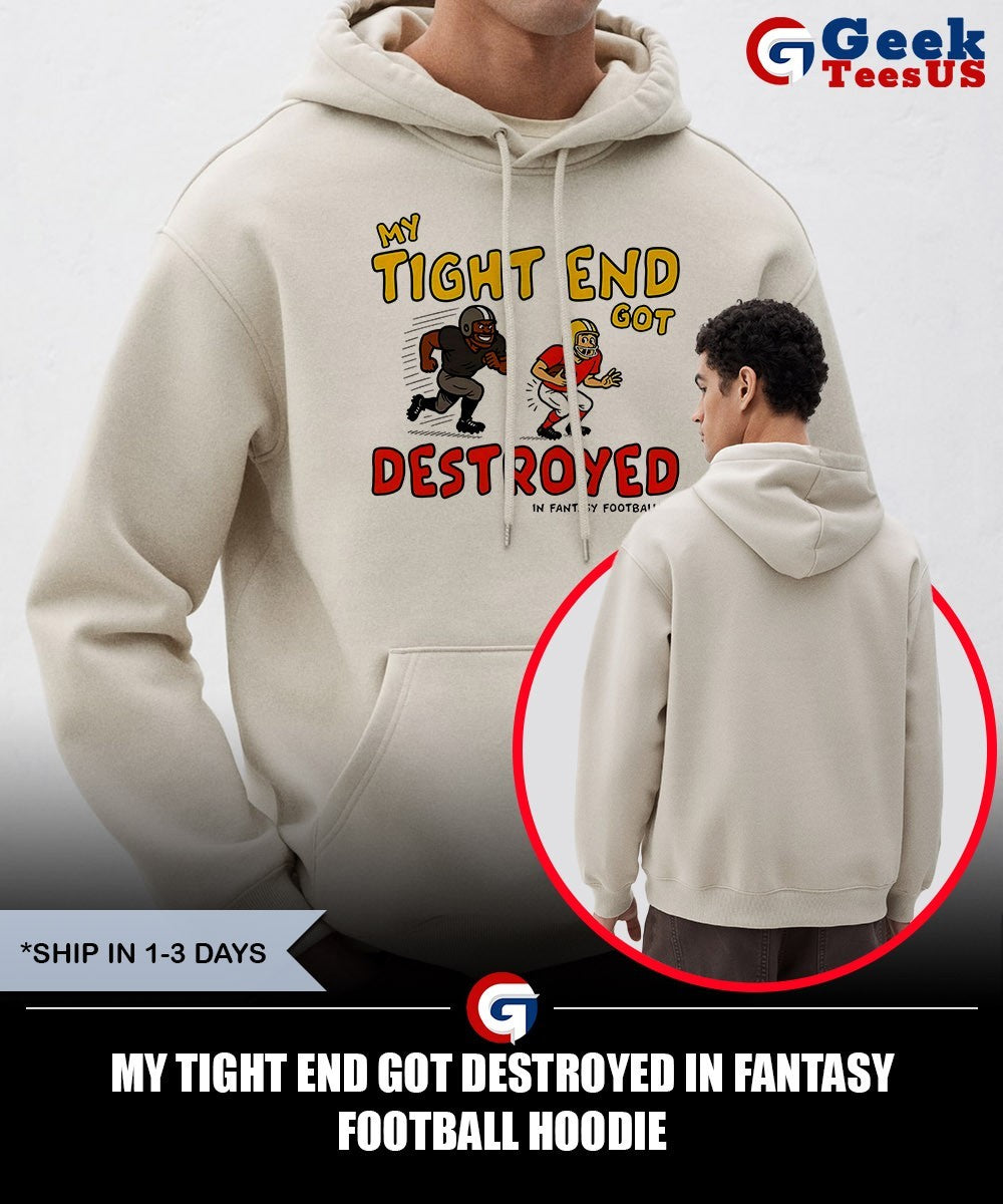 My tight end got destroyed in fantasy football shirt