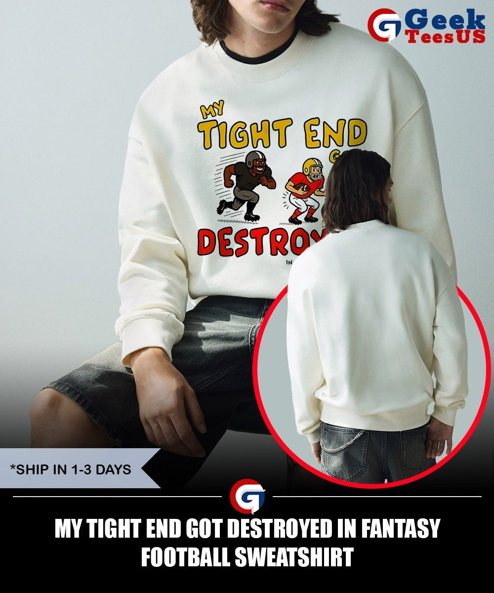 My tight end got destroyed in fantasy football shirt
