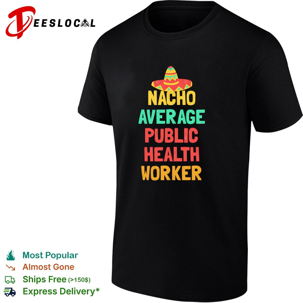 Nacho Average Public Health Worker pun shirt