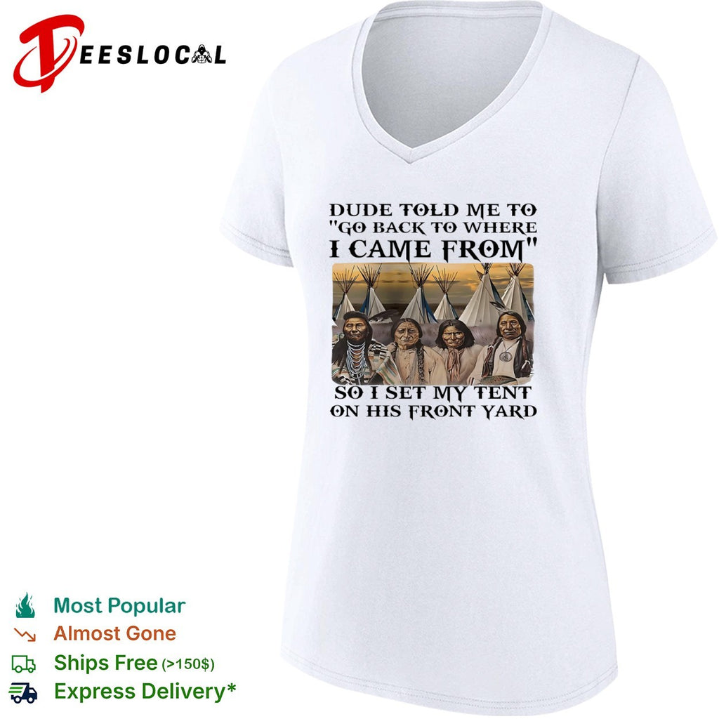 Native American Go Back to Where I Came From Tent shirt