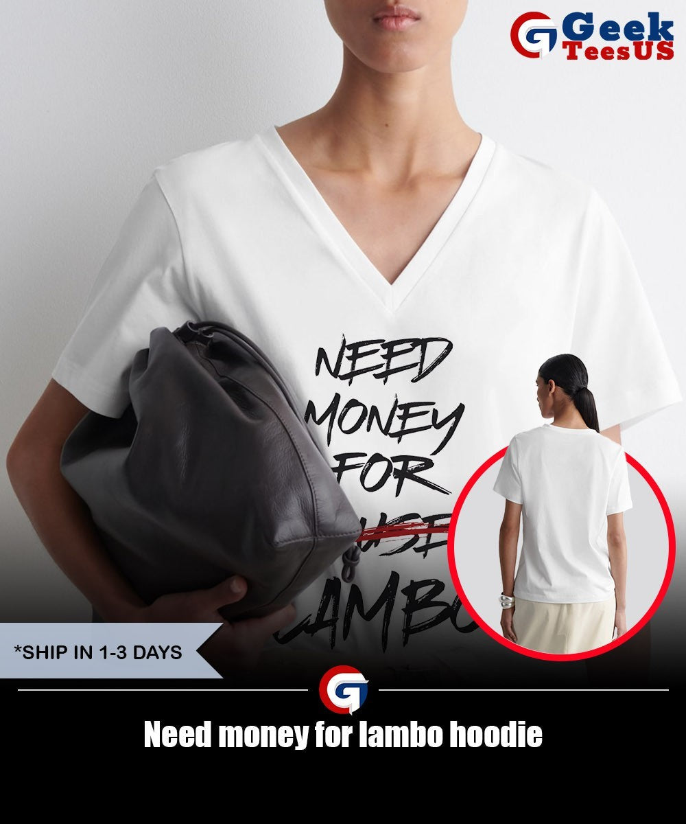 Need money for lambo shirt
