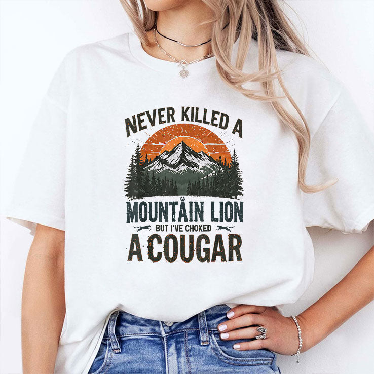 Never Killed A Mountain Lion But I’ve Choked A Cougar T Shirt