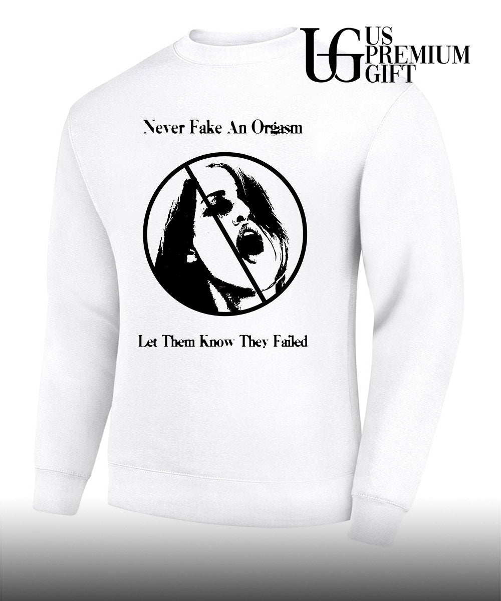 Never fake an orgasm let them know they failed shirt
