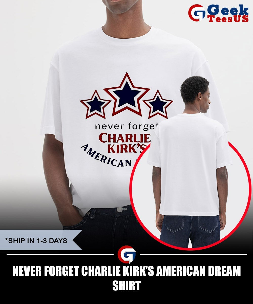 Never forget Charlie Kirk’s American Dream shirt